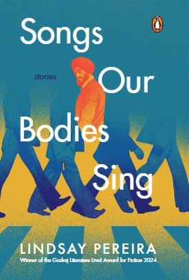 Lindsay Pereira’s “Songs Our Bodies Sing” Unveils a Raw, Resonant Collection of&nbsp;Stories