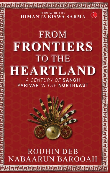 New Book: From Frontier to the Heartland: Charting the Sangh Parivar’s Century in Northeast&nbsp;India