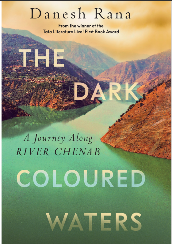 Danesh Rana’s The Dark-Coloured Waters Maps Memory, Militancy, and Myth Along the&nbsp;Chenab