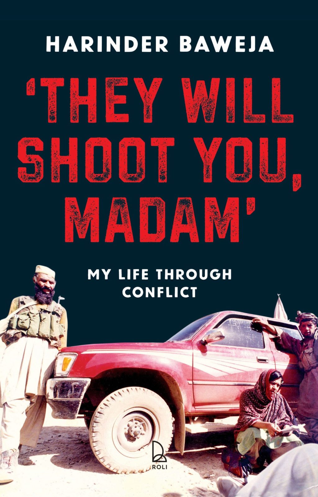 They Will Shoot You, Madam: My Life Through Conflict by Harinder Baweja (Roli&nbsp;Books)