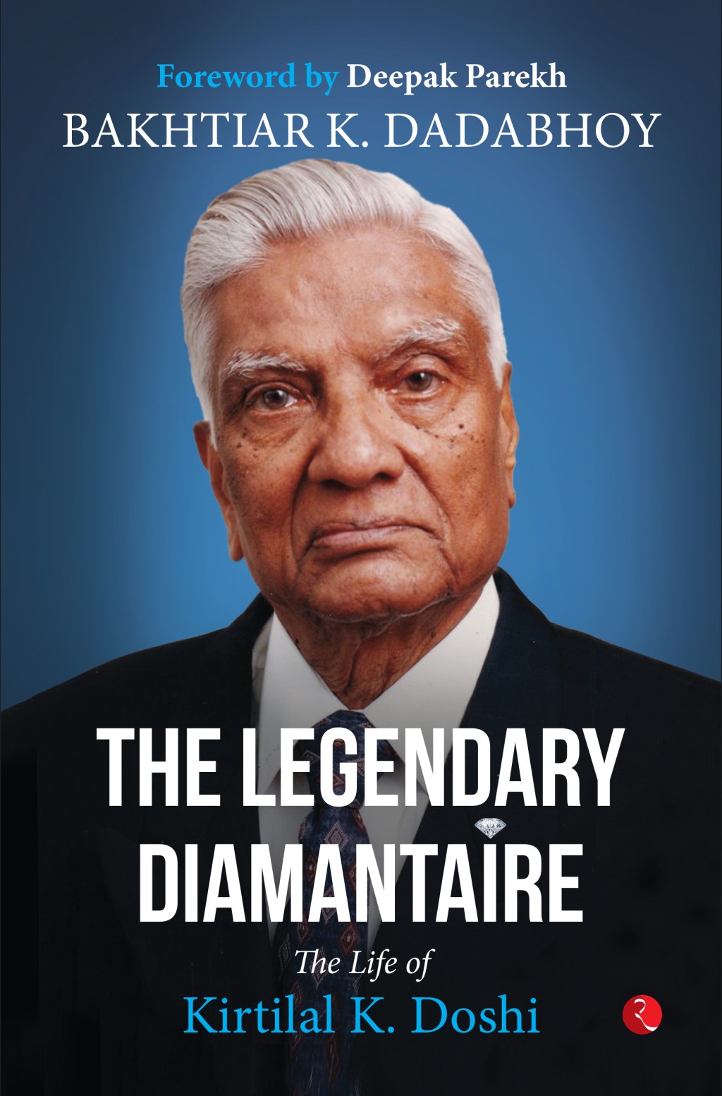 The Legendary Diamantaire: The Life of Kirtilal K.&nbsp;Doshi