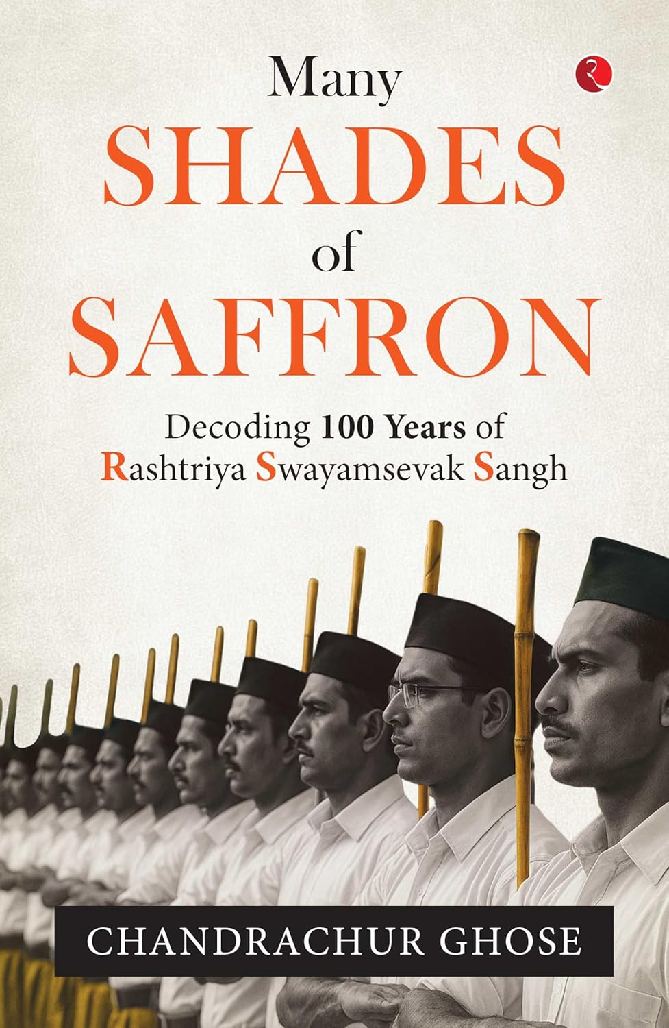Many Shades of Saffron: A Century of the RSS — Beyond Myth, Memory, and Misunderstanding