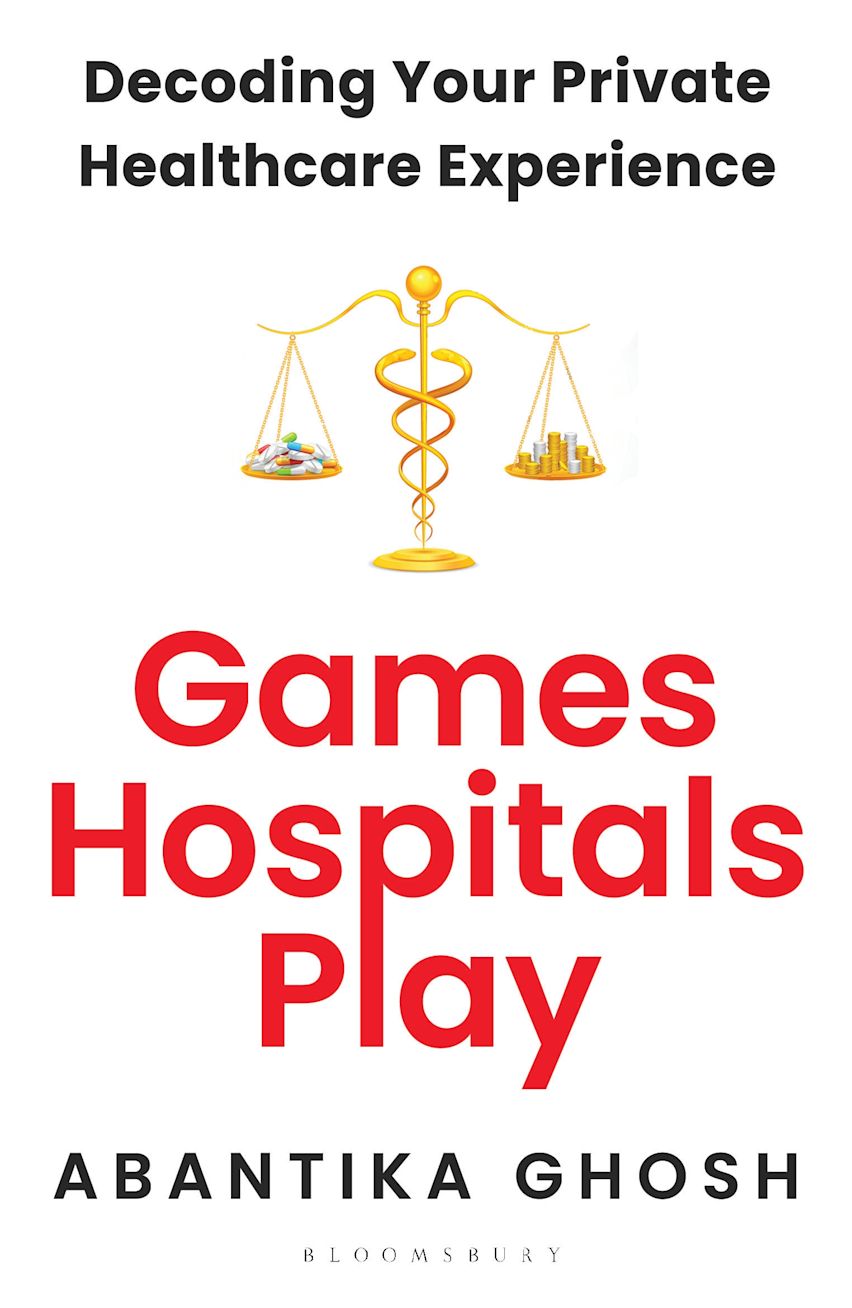 Book Review: Games Hospitals Play — Abantika Ghosh’s Unflinching Exposé of India’s Healthcare Marketplace