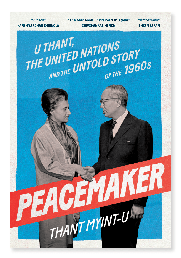 Peacemaker: U Thant, the United Nations, and the Untold Story of the&nbsp;1960s