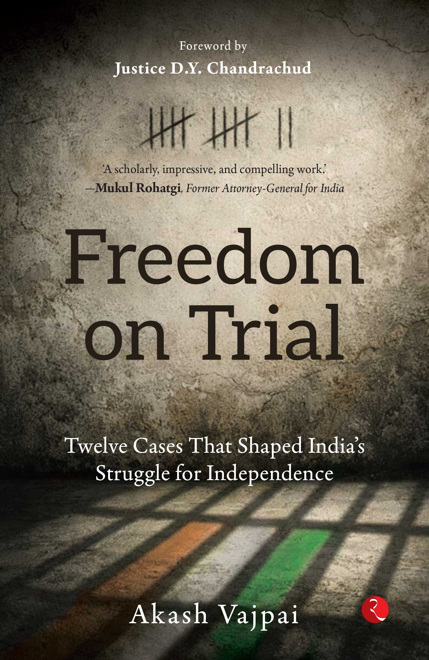 ‘Freedom on Trial’: New Book Uncovers the Courtroom Battles That Shaped India’s Independence