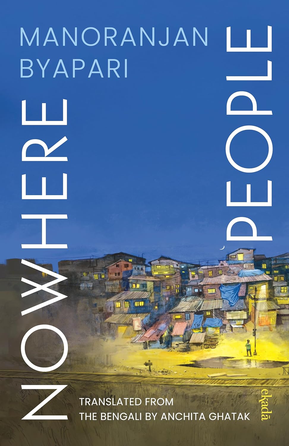 Nowhere People by Manoranjan Byapari: Lives That Refuse to&nbsp;Disappear