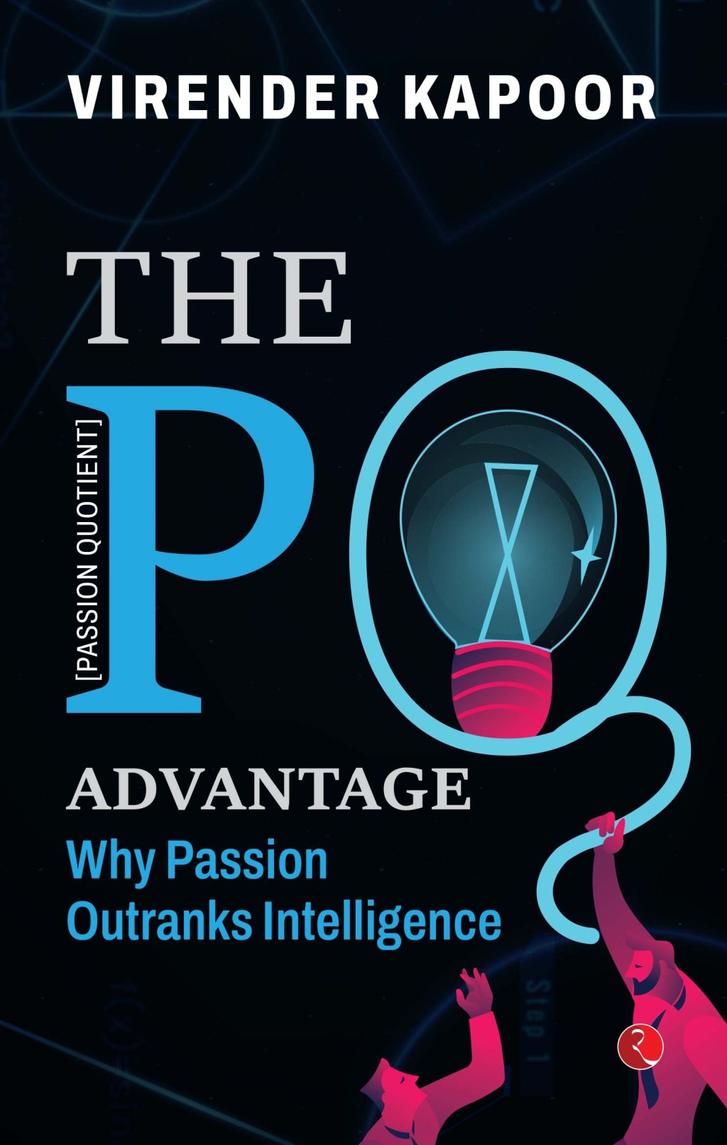 Book Review: The PQ Advantage: Why Passion Outranks Intelligence by Virender&nbsp;Kapoor