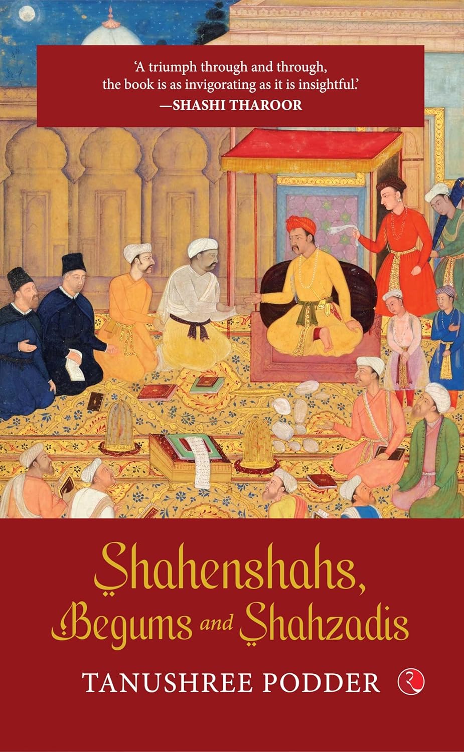 Behind the Peacock Throne: The Human Story of the&nbsp;Mughals