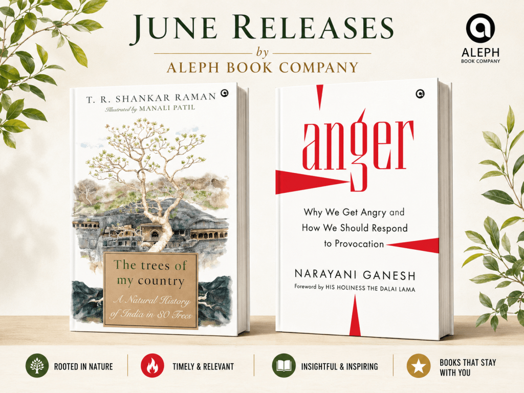 June Releases by Aleph Book Company: New Books Explore Anger and India’s Native Trees